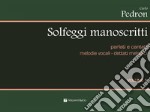 Solfeggi manoscritti parlati e cantati. Melodie vocali-Dettati melodici. Per la Scuola media. Vol. 1