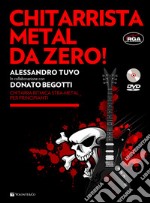 Chitarrista metal da zero! Con DVD articolo cartoleria di Tuvo Alessandro; Begotti Donato