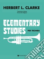 Elementary studies per tromba. Ediz. italiana articolo cartoleria di Clarke Herbert L.