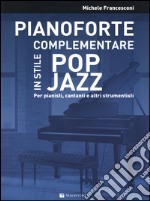 Pianoforte complementare in stile pop jazz. Per pianisti, cantanti e altri strumentisti articolo cartoleria di Francesconi Michele