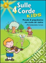 Sulle 4 corde kids. Metodo di propedeutica allo studio del violino. Con CD Audio articolo cartoleria di Lerose Mariantonietta