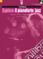 Esplora il pianoforte jazz. Con CD-Audio. Vol. 1: Armonia / Tecnica / Improvvisazione articolo cartoleria di Richards Tim