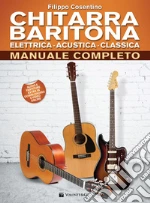 Chitarra baritona elettrica, acustica, classica. Manuale completo. Con Contenuto digitale per download e accesso on line articolo cartoleria di Cosentino Filippo