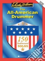 The All-American Drummer. 150 rudimental solos. Ediz. italiana articolo cartoleria di Wilcoxon Charley