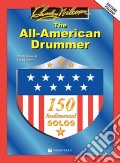 The All-American Drummer. 150 rudimental solos. Ediz. italiana art vari a