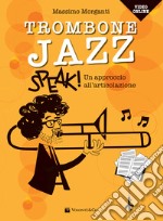 Trombone jazz. Speak! Un approccio all'articolazione. Con accesso ai video online articolo cartoleria di Morganti Massimo