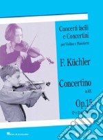Concertino in Re op. 15 (1ª e 3ª posizione). Concerti facili e concertini per violino e pianoforte articolo cartoleria di Küchler Ferdinand