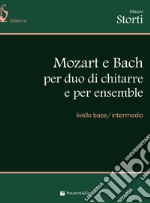 Mozart e Bach per duo di chitarre e per ensemble. Livello base/intermedio. Spartito articolo cartoleria di Storti Mauro