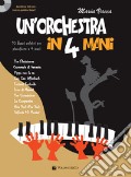 Un'orchestra in 4 mani. 10 brani celebri per pianoforte a 4 mani. Partitura per pianoforte. Con CD-Audio art vari a