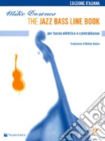 The jazz bass line book. Per basso elettrico e contrabbasso. Metodo articolo cartoleria di Downes Mike