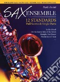 Sax ensemble. 12 standards. Full scores & single parts. Soprano sax, alto sax, tenor sax, baritone sax. Ediz. italiana e inglese art vari a