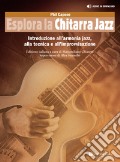 Esplora la chitarra jazz. Introduzione all'armonia jazz, alla tecnica e all'improvvisazione. Metodo. Con file audio per il download art vari a