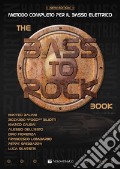 The Bass to Rock book. Metodo completo per il basso elettrico. Con contenuto digitale per download art vari a