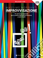Improvvisazione. Un percorso ragionato per la pratica dell'improvvisazione a tutti i livelli. Strumenti in Si bemolle. Metodo. Con Video art vari a