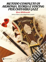 Metodo completo di armonia, teoria e voicing per chitarra jazz articolo cartoleria di Willmott Bret; Chiaretti M. (cur.)