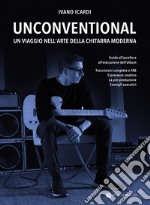 Unconventional. Un viaggio nell'arte della chitarra moderna articolo cartoleria di Icardi Ivano
