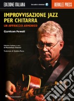 Improvvisazione jazz per chitarra. Un approccio armonico articolo cartoleria di Fewell Garrison; Chiaretti M. (cur.)