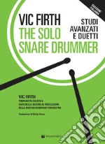 The solo snare drummer. Studi avanzati e duetti art vari a