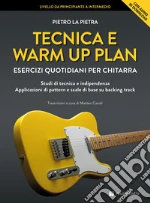 Tecnica e warm up plan. Esercizi quotidiani per chitarra. Studi di tecnica e indipendenza, applicazioni di pattern e scale di base su backing track. Con File audio per il download art vari a