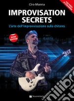 Improvisation secrets. L'arte dell'improvvisazione sulla chitarra. Con video in streaming art vari a