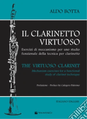 Il clarinetto virtuoso. Esercizi di meccanismo per uno studio funzionale della tecnica per clarinetto-The virtuoso clarinet. Mechanism exercises for a functional study of clarinet technique. Ediz. bilingue
