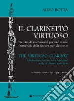 Il clarinetto virtuoso. Esercizi di meccanismo per uno studio funzionale della tecnica per clarinetto-The virtuoso clarinet. Mechanism exercises for a functional study of clarinet technique. Ediz. bilingue art vari a