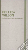 Inspiration and process in architecture. Bolles+Wilson. Ediz. illustrata articolo per la scrittura di Schubert M. (cur.) Serrazanetti F. (cur.)