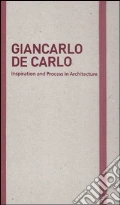Inspiration and process in architecture. Giancarlo De Carlo. Ediz. illustrata articolo per la scrittura di Schubert M. (cur.) Serrazanetti F. (cur.)