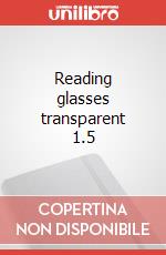 Reading glasses transparent 1.5 articolo cartoleria