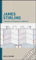Inspiration and process in architecture. James Sterling. Ediz. illustrata art vari a