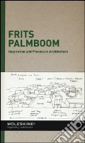 Inspiration and process in architecture. Frits Palmboom. Ediz. illustrata art vari a