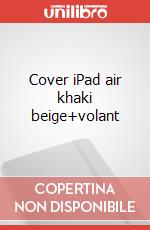 Cover iPad air khaki beige+volant articolo cartoleria