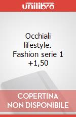 Occhiali lifestyle. Fashion serie 1 +1,50 art vari a