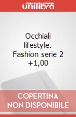 Occhiali lifestyle. Fashion serie 2 +1,00 art vari a