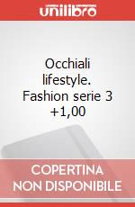 Occhiali lifestyle. Fashion serie 3 +1,00 articolo cartoleria