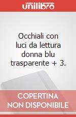 Occhiali con luci da lettura donna blu trasparente + 3. articolo cartoleria