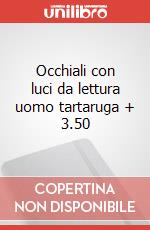 Occhiali con luci da lettura uomo tartaruga + 3.50 articolo cartoleria