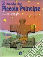 Mondo del Piccolo Principe. Libro puzzle. Ediz. illustrata (Il) articolo cartoleria di Bozzi M. (cur.)