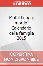 Mafalda oggi mordo! Calendario della famiglia 2015 articolo cartoleria di Quino