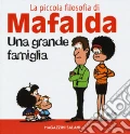 Una grande famiglia. La piccola filosofia di Mafalda. Ediz. illustrata art vari a
