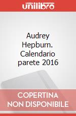 Audrey Hepburn. Calendario parete 2016 articolo cartoleria