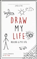 Draw my life. Disegno la mia vita art vari a