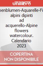 Alpenblumen-Aquarelle-Fiori alpini dipinti ad acquerello-Alpine flowers watercolour. Calendario 2023 articolo cartoleria
