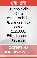 Gruppo Sella. Carta escursionistica & panoramica aerea 1:25.000. Ediz. italiana e tedesca articolo cartoleria