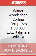Winter Wonderland Cortina d'Ampezzo 1:30.000. Ediz. italiana e tedesca articolo cartoleria