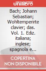 Bach; Johann Sebastian; Wohltemperirte clavier; das. Vol. 1. Ediz. italiana; inglese; spagnola e francese (spartiti musicali) art vari a