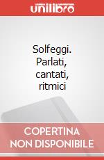 Solfeggi. Parlati, cantati, ritmici art vari a