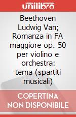 Beethoven Ludwig Van; Romanza in FA maggiore op. 50 per violino e orchestra: tema (spartiti musicali) art vari a
