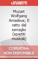 Mozart Wolfgang Amadeus; Il ratto dal serraglio (spartiti musicali) art vari a