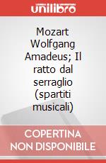 Mozart Wolfgang Amadeus; Il ratto dal serraglio (spartiti musicali) articolo cartoleria